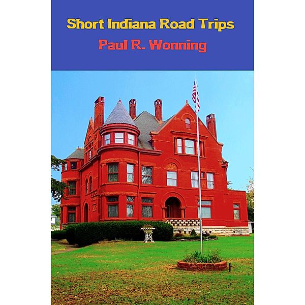 Short Indiana Road Trips (Exploring Indiana, #2) / Exploring Indiana, Paul R. Wonning