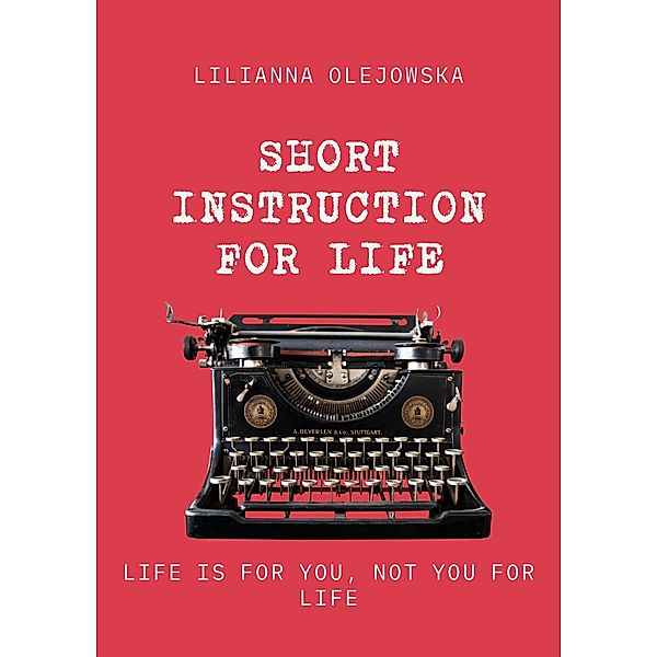 Short Instruction for Life, Lilianna Olejowska