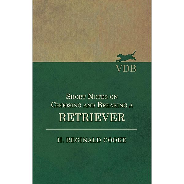 Short Notes on Choosing and Breaking a Retriever, H. Reginald Cooke
