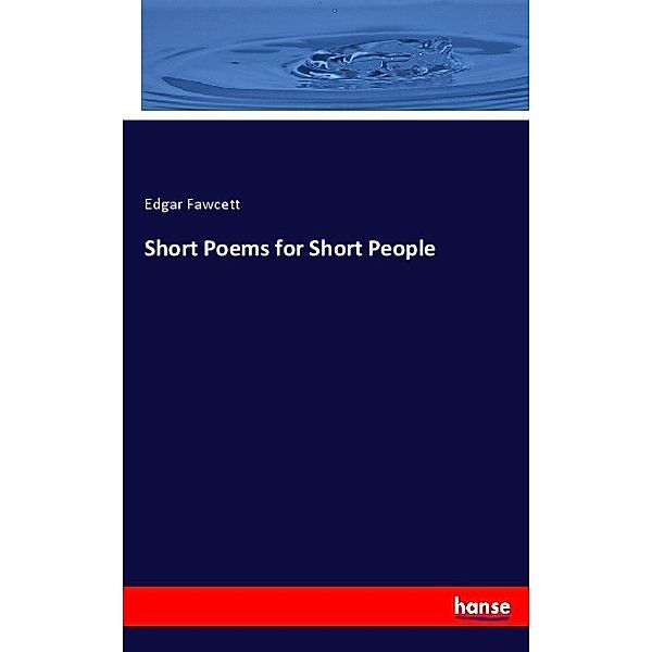 Short Poems for Short People, Edgar Fawcett