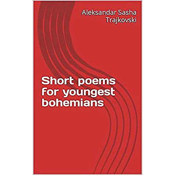 Short Poems For Youngest Bohemians, Aleksandar Sasha Trajkovski