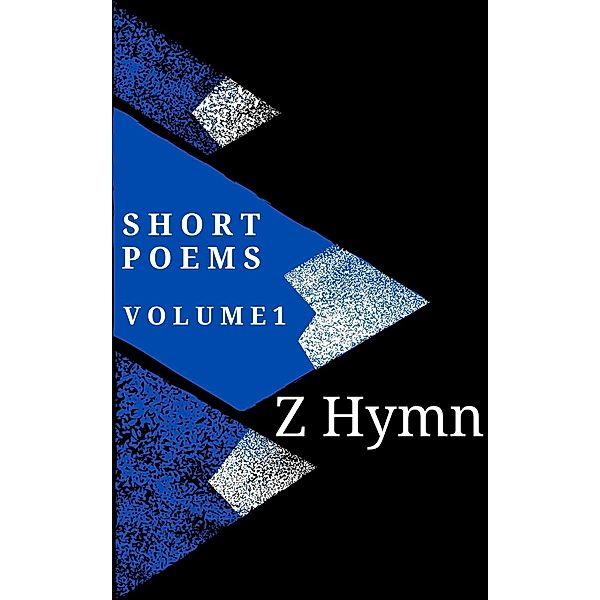 Short Poems / Short Poems, Z. Hymn