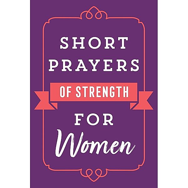 Short Prayers of Strength for Women / Harvest House Publishers, Harvest House Publishers