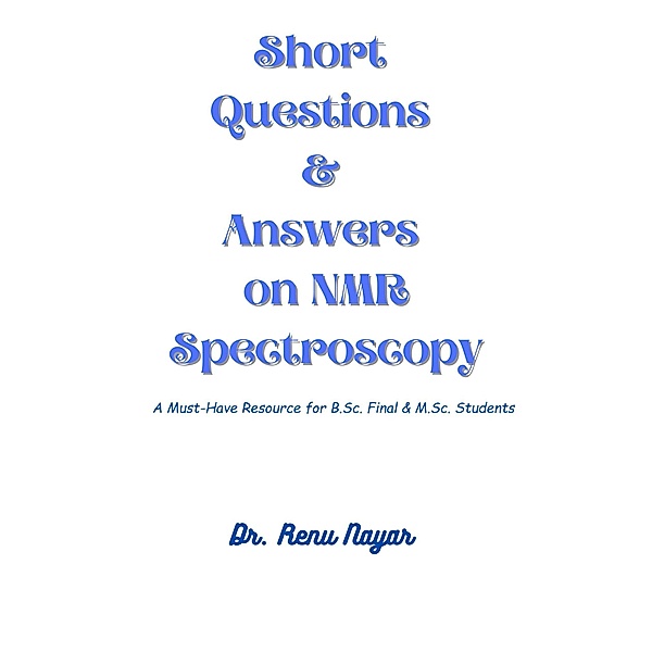 Short Questions & Answers on NMR Spectroscopy, Renu Nayar