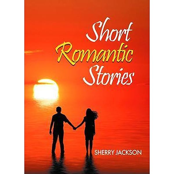 Short Romantic Stories by Sherry Jackson / BookTrail Publishing, Sherry Jackson