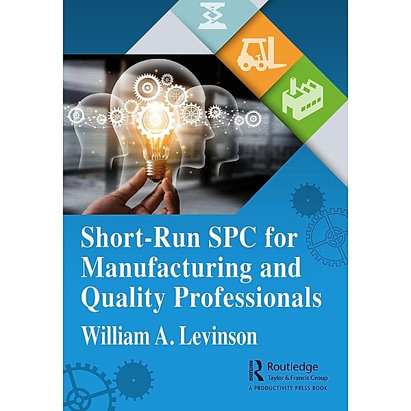 Short-Run SPC for Manufacturing and Quality Professionals, William A. Levinson