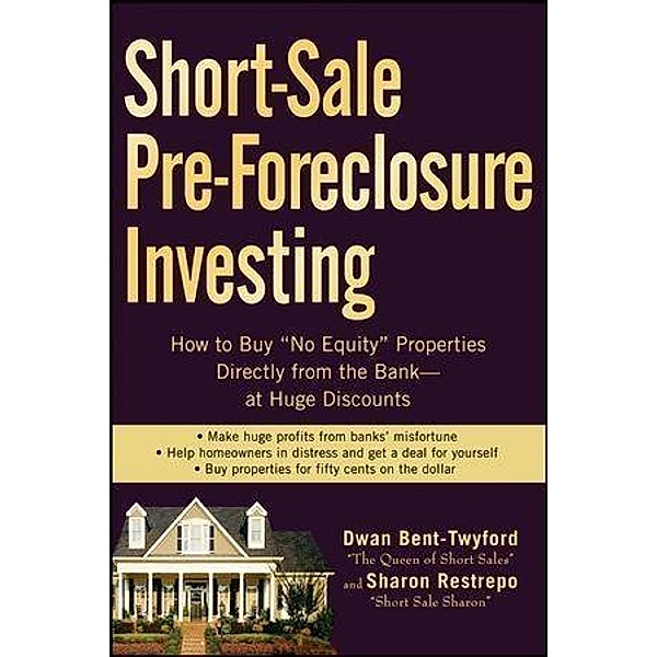 Short-Sale Pre-Foreclosure Investing, Dwan Bent-Twyford, Sharon Restrepo