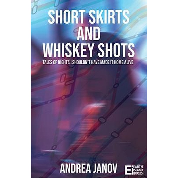 Short Skirts and Whiskey Shots, Andrea Janov