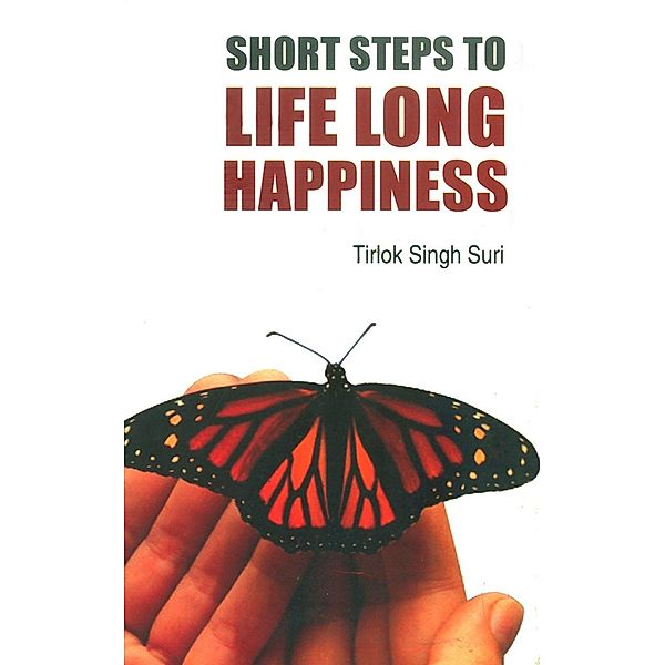 Short Steps to Life-Long Happiness, Tirlok Singh Suri