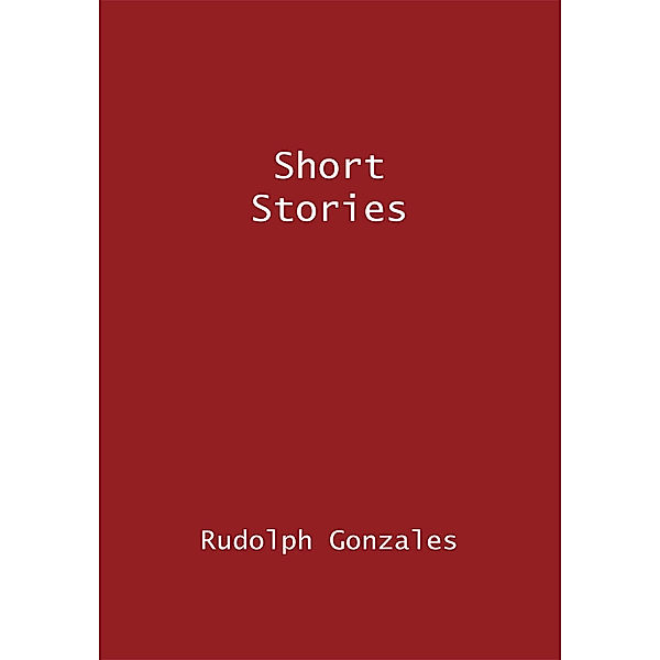 Short Stories, Rudolph Gonzales