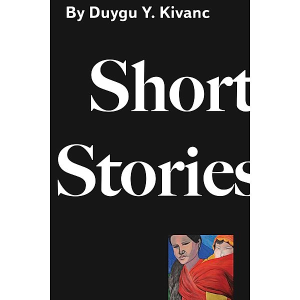 SHORT STORIES, Duygu Kivanc