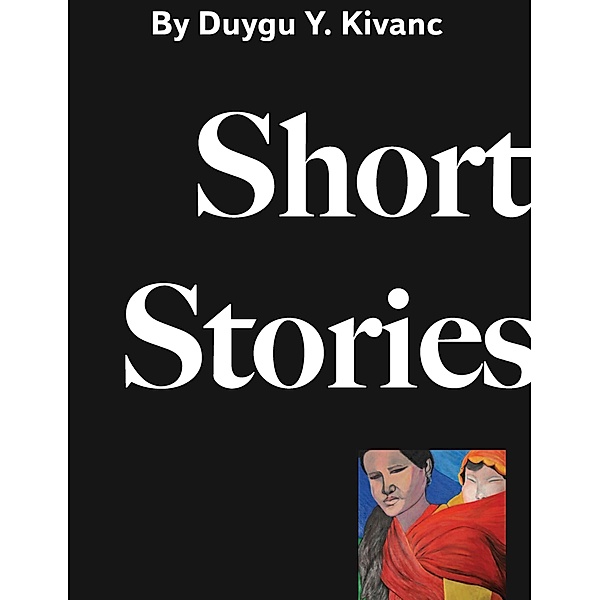 Short Stories, Duygu Y. Kivanc