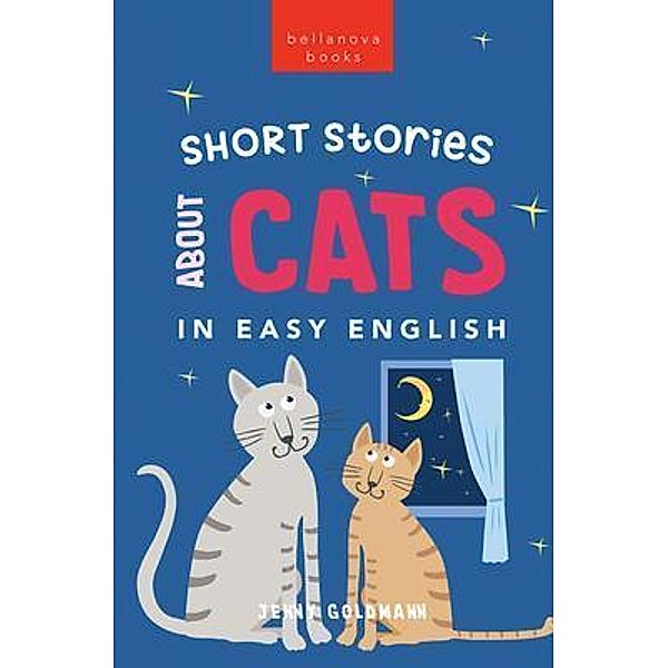 Short Stories About Cats in Easy English / English Language Readers Bd.1, Jenny Goldmann