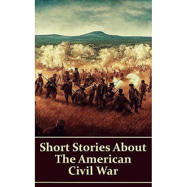 Short Stories About the American Civil War / Genre Publishing, Ambrose Bierce, Stephen Crane, Louisa May Alcott