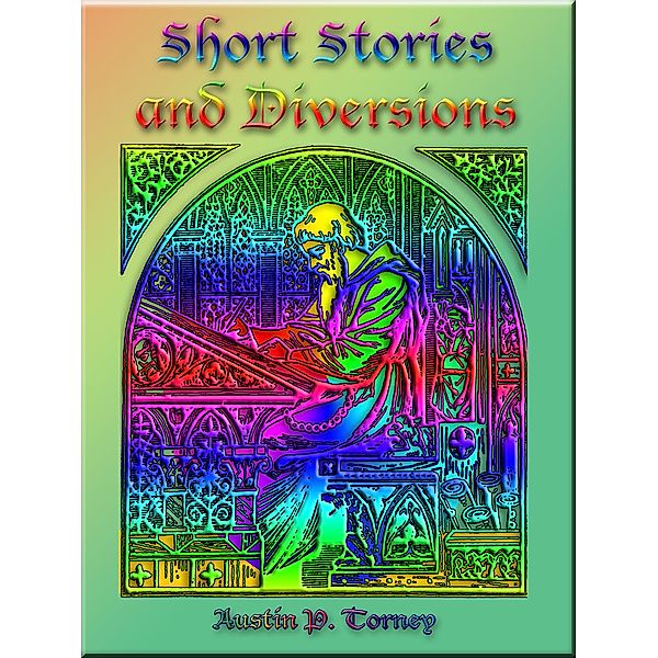 Short Stories and Diversions, Austin P. Torney