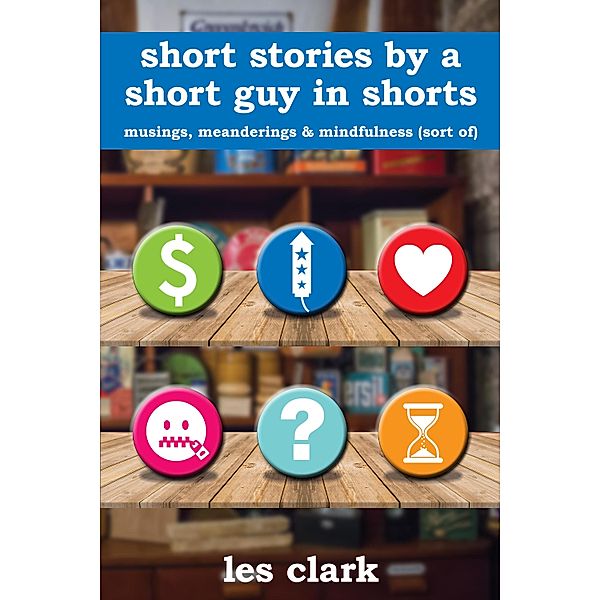 Short Stories By a Short Guy in Shorts, Les Clark