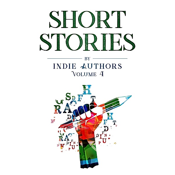 Short Stories by Indie Authors (Volume 4) / Volume 4, B Alan Bourgeois