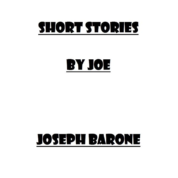 Short Stories By Joe, Joseph Barone