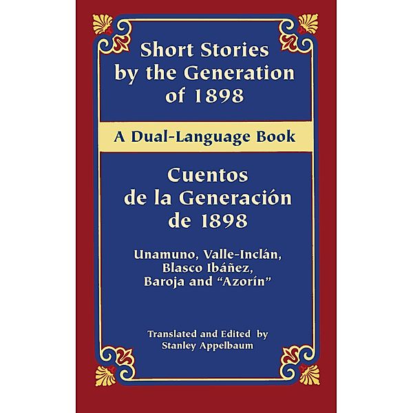 Short Stories by the Generation of 1898/Cuentos de la Generación de 1898 / Dover Dual Language Spanish, Miguel de Unamuno, Ramón del Valle-Inclán, Pío Baroja, Vicente Blasco Ibáñez, Azorín