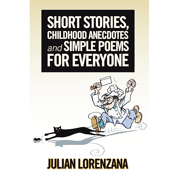 Short Stories, Childhood Anecdotes and Simple Poems for Everyone, Julian Lorenzana