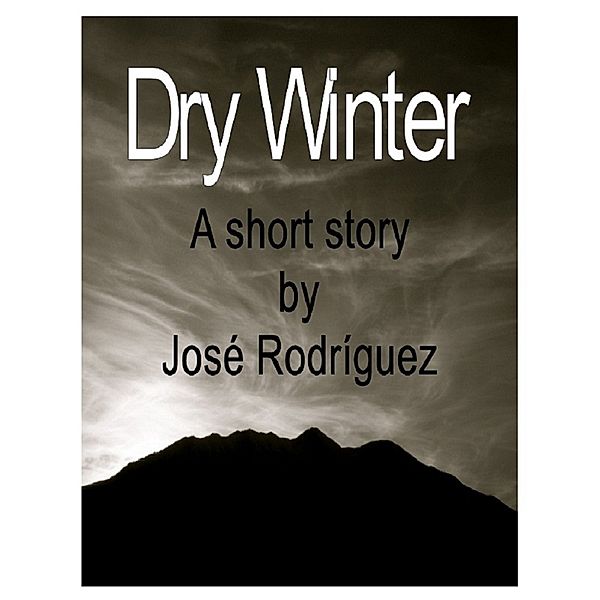 Short stories: Dry Winter, Jose R. Rodriguez