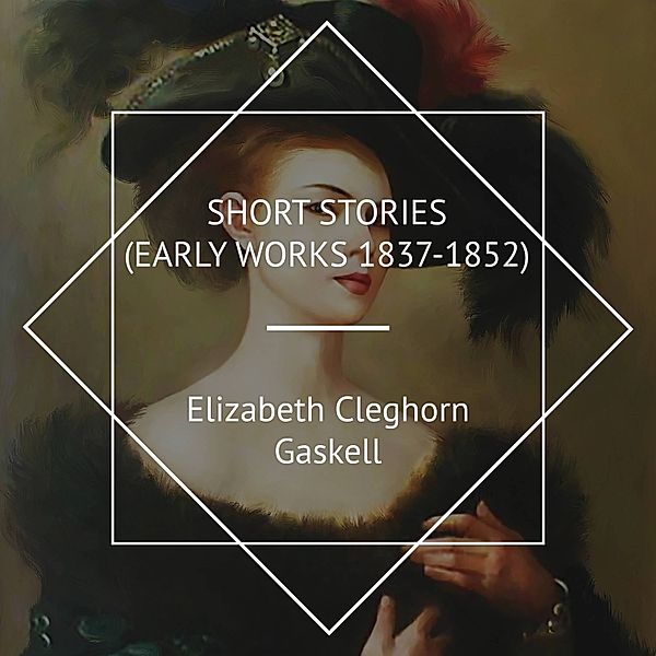 Short stories (Early works 1837-1852), Elizabeth Cleghorn Gaskell