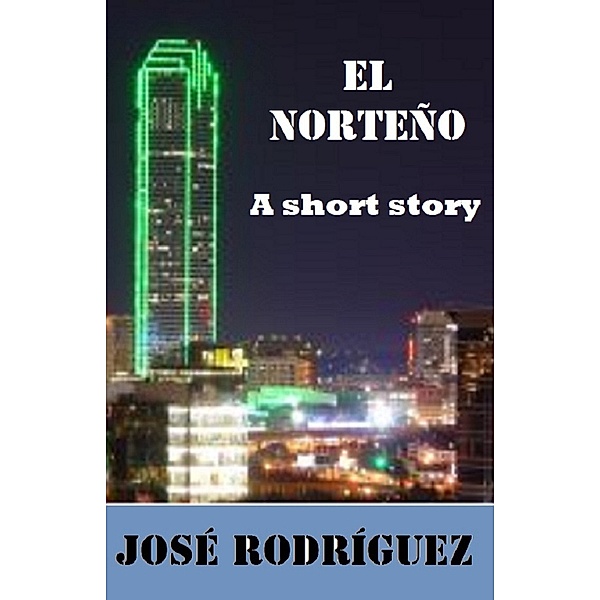 Short stories: El Norteño, Jose R. Rodriguez