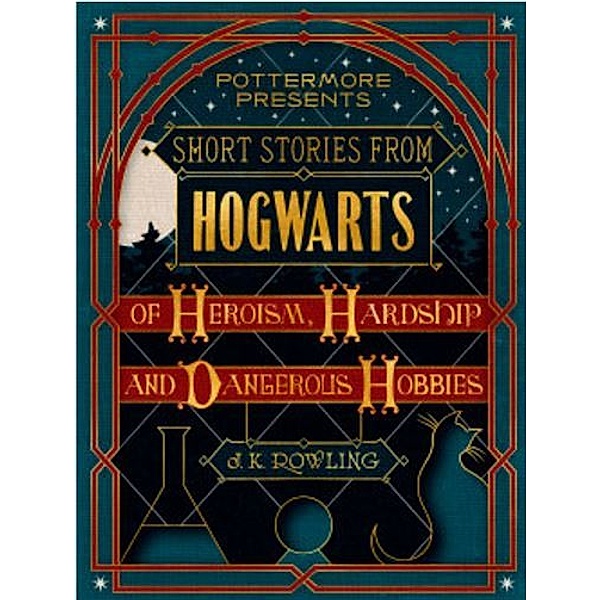 Short Stories from Hogwarts of Heroism, Hardship and Dangerous Hobbies / Pottermore Presents (English) Bd.1, J.K. Rowling