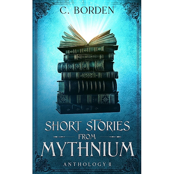 Short Stories From Mythnium: Anthology II / Short Stories From Mythnium, C. Borden