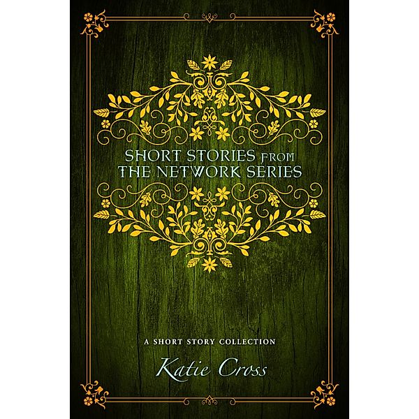 Short Stories from the Network Series / The Network Series, Katie Cross