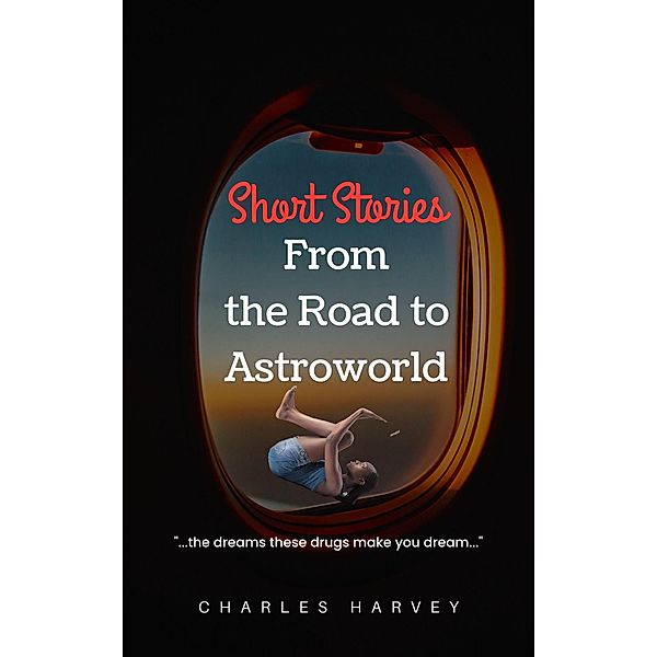 Short Stories From The Road to Astroworld / Astroworld, Charles Harvey
