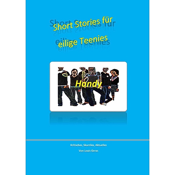 Short-Stories für eilige Teenies, Louis Geras
