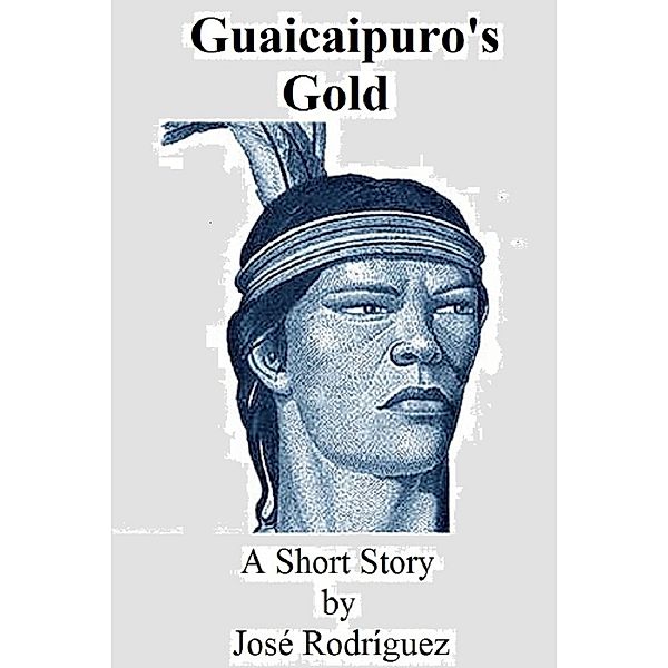 Short stories: Guaicaipuro's Gold, Jose R. Rodriguez