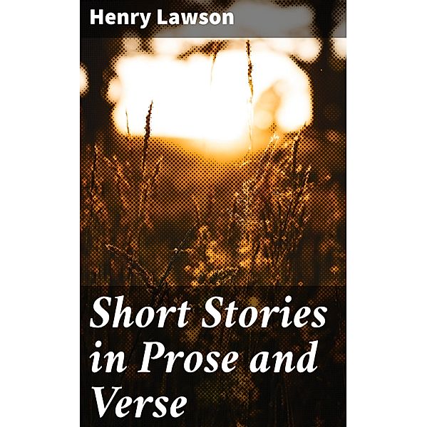 Short Stories in Prose and Verse, Henry Lawson