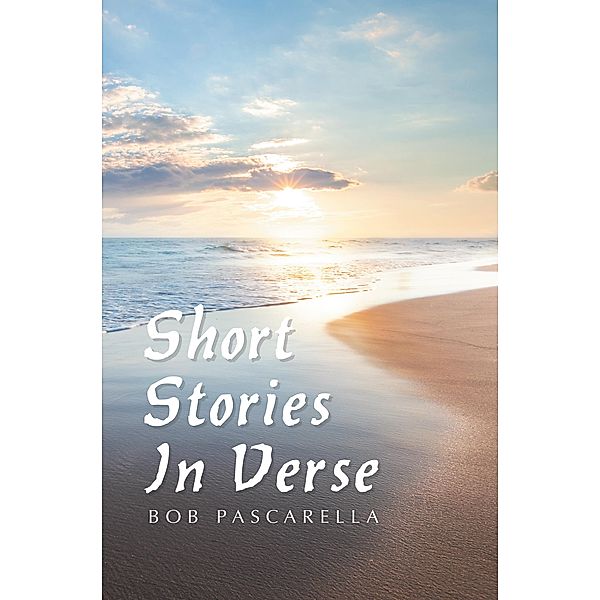 Short Stories in Verse, Bob Pascarella