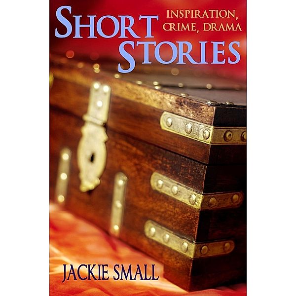 Short Stories: Inspiration, Crime, Drama, Jackie Small