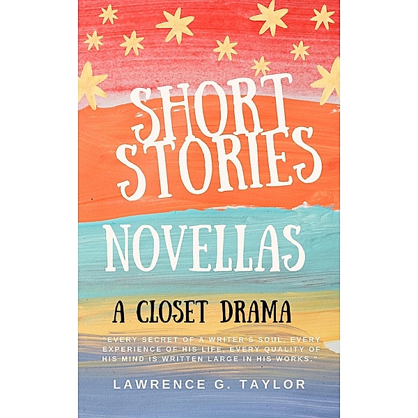 Short  Stories  Novellas  a  Closet Drama, Lawrence G. Taylor