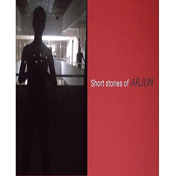 Short stories of ARJUN, Arjun Dhilip