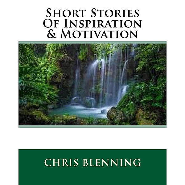 Short Stories Of Inspiration & Motivation, Chris Blenning
