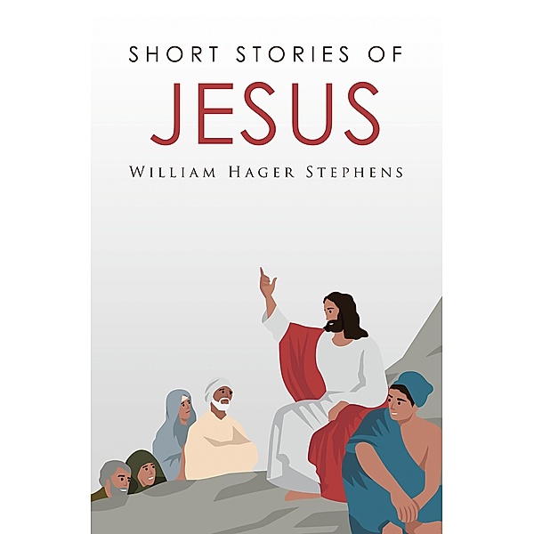 Short Stories of Jesus, William Hager Stephens