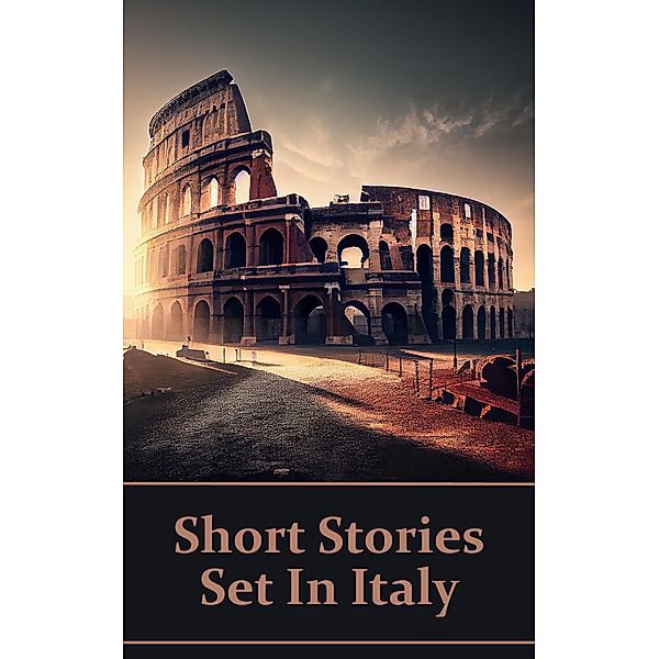 Short Stories Set In Italy - The English Language in a Foreign Land, Edith Wharton, Vernon Lee, Amelia Edwards