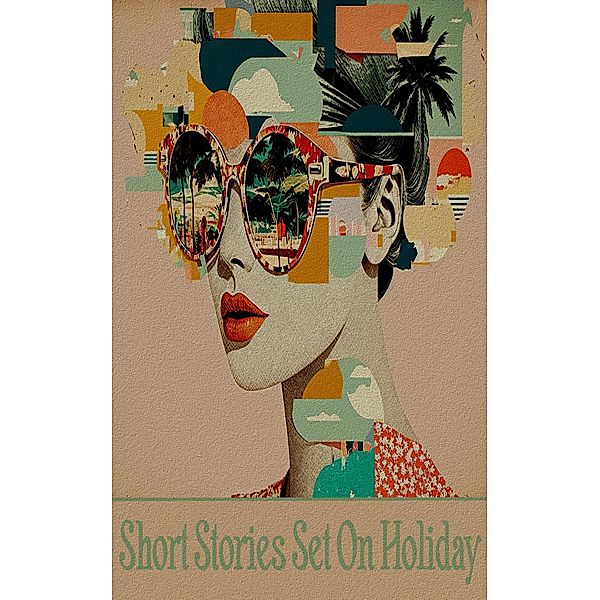 Short Stories Set on Holiday, John Buchan, E M Delafield, M R James