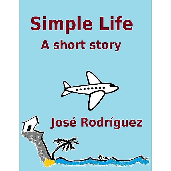 Short stories: Simple Life, Jose R. Rodriguez