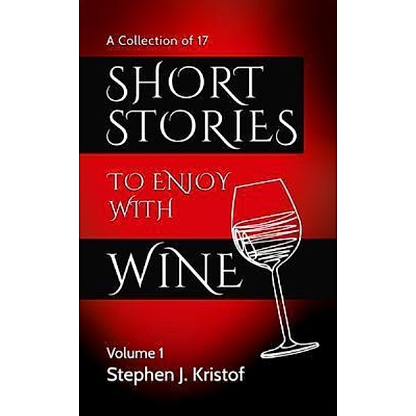Short Stories to Enjoy with Wine / Short Stories to Enjoy with Wine Bd.1, Stephen Kristof
