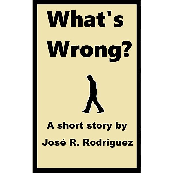 Short stories: What's Wrong, Jose R. Rodriguez