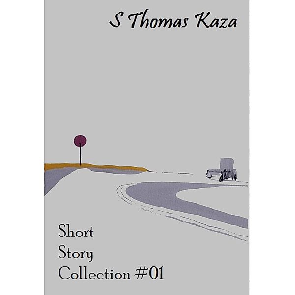 Short Story Collection #01 (Short Story Collections, #1) / Short Story Collections, S. Thomas Kaza