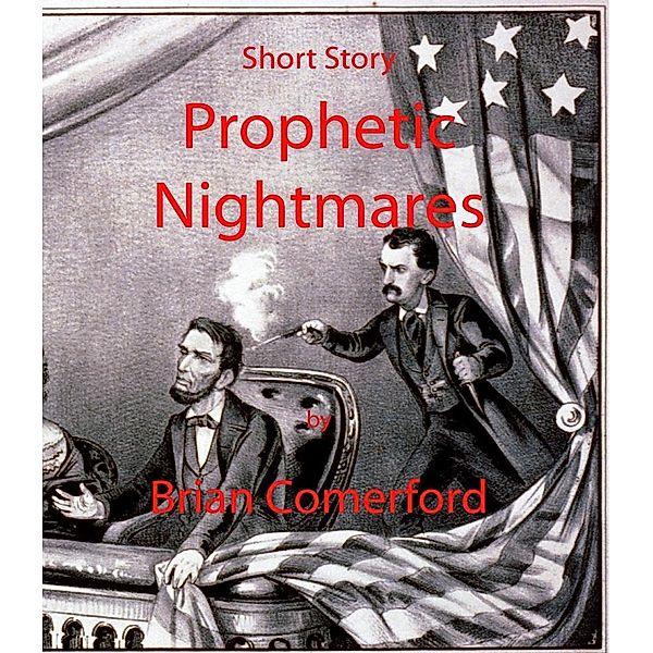 Short Story: Prophetic Nightmares / Brian Comerford, Brian Comerford