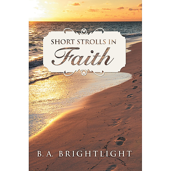 Short Strolls in Faith, B. A. Brightlight