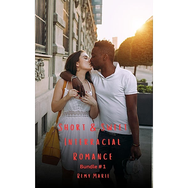 Short & Sweet Interracial Romance: Bundle # 1 / Short & Sweet Interracial Romance, Remy Marie