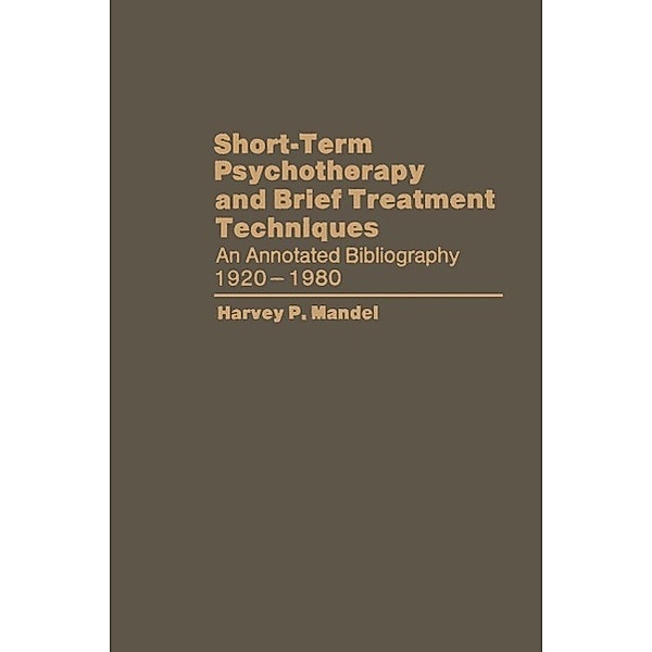 Short-Term Psychotherapy and Brief Treatment Techniques, Harvey P. Mandel